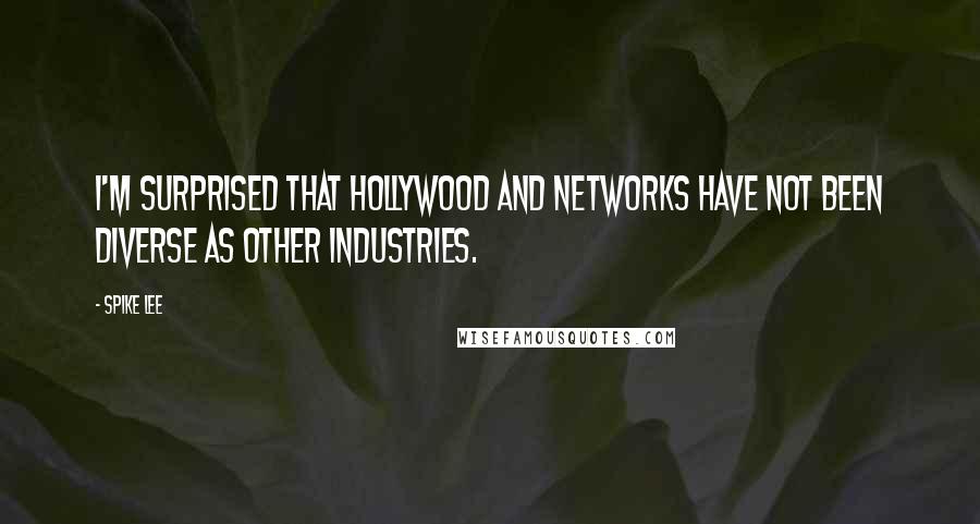 Spike Lee quotes: I'm surprised that Hollywood and networks have not been diverse as other industries.