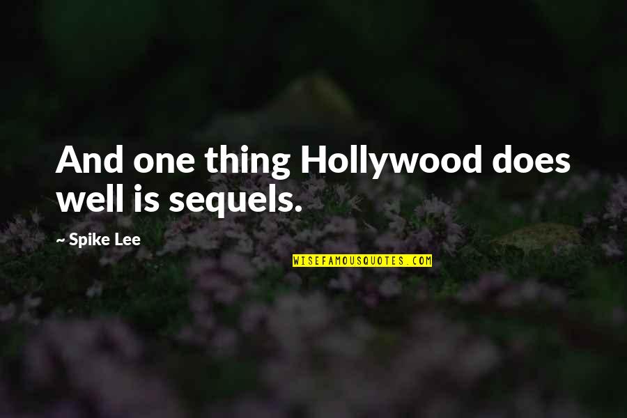 Spike Lee Quotes By Spike Lee: And one thing Hollywood does well is sequels.