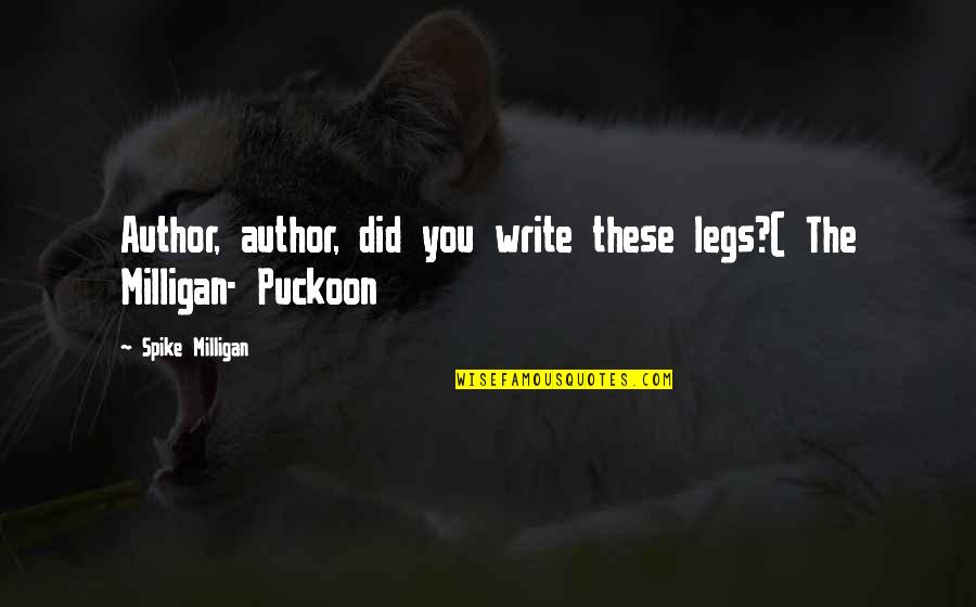 Spike Milligan Quotes By Spike Milligan: Author, author, did you write these legs?( The