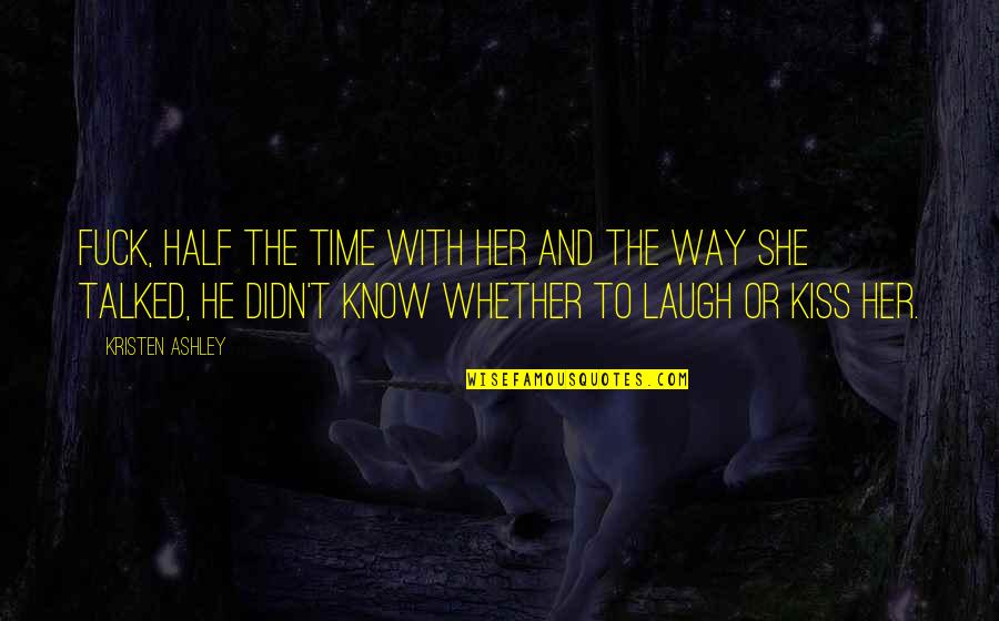 Spike The Dragon Quotes By Kristen Ashley: Fuck, half the time with her and the Spike The Dragon Quotes By Kristen Ashley: Fuck, half the time with her and the