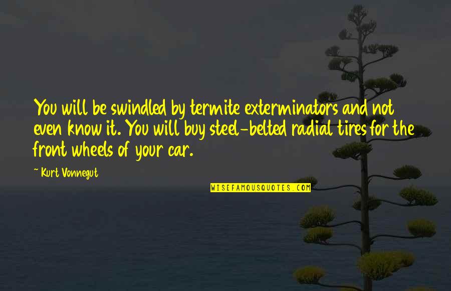 Spiked Seltzer Cap Quotes By Kurt Vonnegut: You will be swindled by termite exterminators and