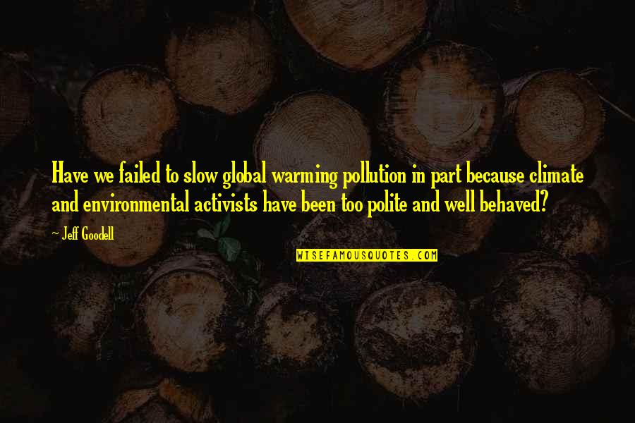Spikehorn Restaurant Quotes By Jeff Goodell: Have we failed to slow global warming pollution