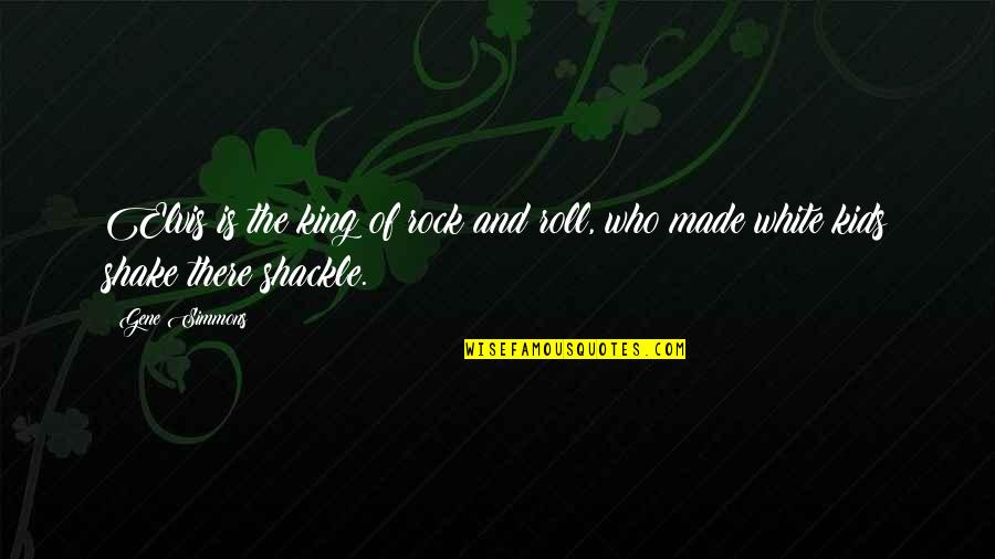 Spiker Quotes By Gene Simmons: Elvis is the king of rock and roll,