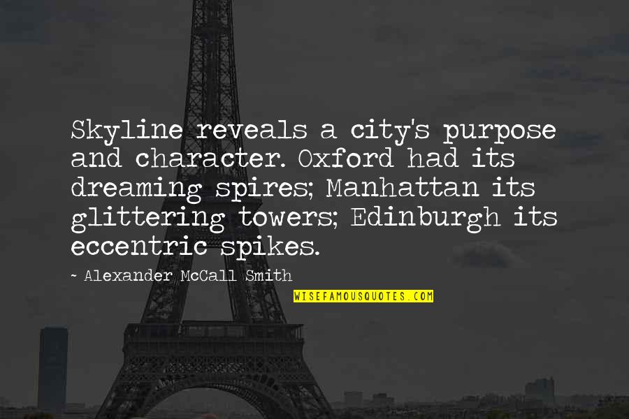 Spikes Best Quotes By Alexander McCall Smith: Skyline reveals a city's purpose and character. Oxford