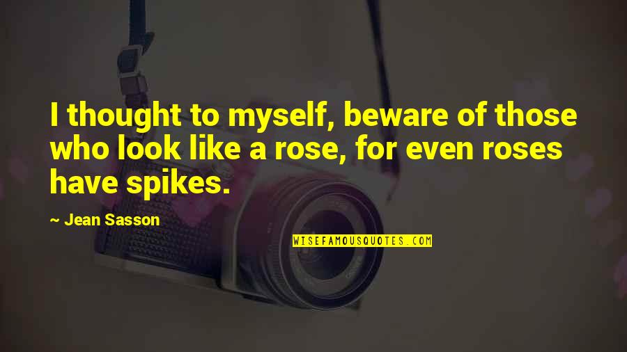 Spikes Best Quotes By Jean Sasson: I thought to myself, beware of those who