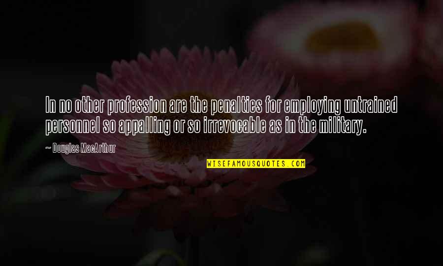 Spikey Fruits Quotes By Douglas MacArthur: In no other profession are the penalties for Spikey Fruits Quotes By Douglas MacArthur: In no other profession are the penalties for