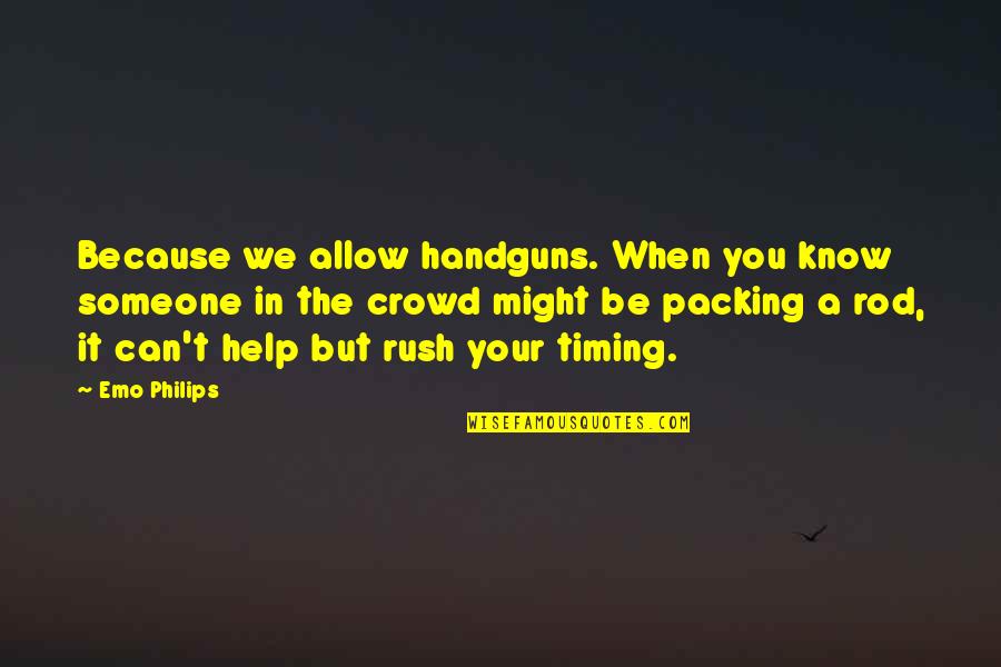 Spiky Pixie Quotes By Emo Philips: Because we allow handguns. When you know someone Spiky Pixie Quotes By Emo Philips: Because we allow handguns. When you know someone