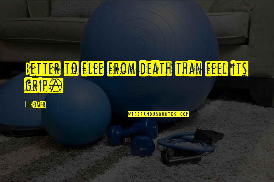 Spilde Financial Quotes By Homer: Better to flee from death than feel its