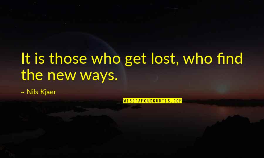 Spilde Realty Quotes By Nils Kjaer: It is those who get lost, who find Spilde Realty Quotes By Nils Kjaer: It is those who get lost, who find