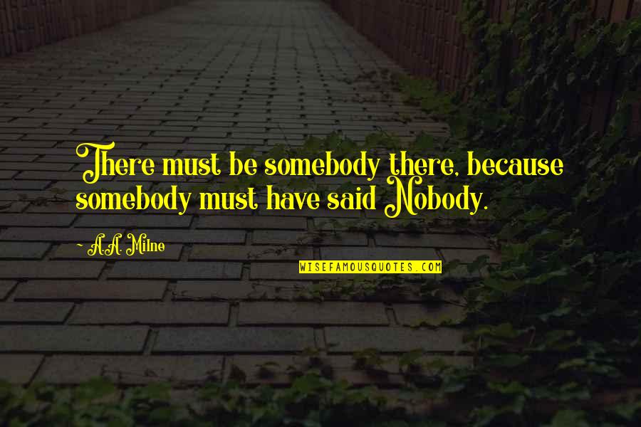 Spildes Quotes By A.A. Milne: There must be somebody there, because somebody must