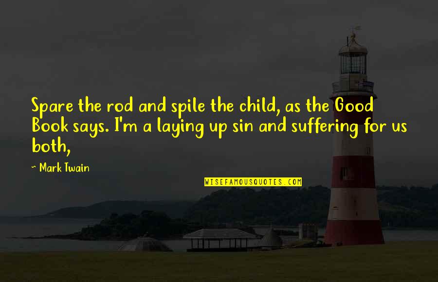 Spile Quotes By Mark Twain: Spare the rod and spile the child, as Spile Quotes By Mark Twain: Spare the rod and spile the child, as