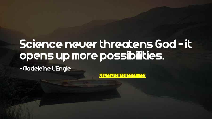 Spilios Agapitos Quotes By Madeleine L'Engle: Science never threatens God - it opens up Spilios Agapitos Quotes By Madeleine L'Engle: Science never threatens God - it opens up