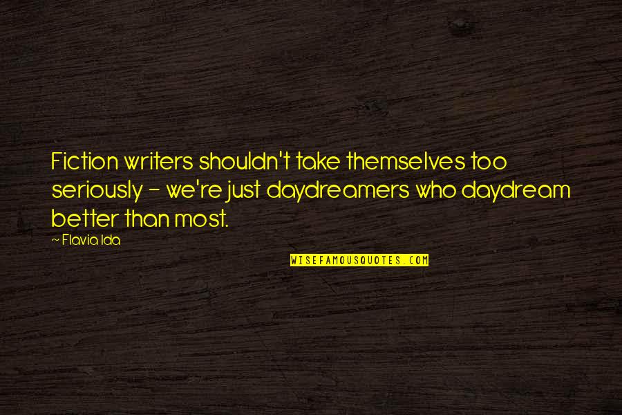 Spiliotis Moto Quotes By Flavia Ida: Fiction writers shouldn't take themselves too seriously -