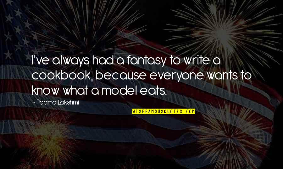 Spilker Funeral Home Quotes By Padma Lakshmi: I've always had a fantasy to write a