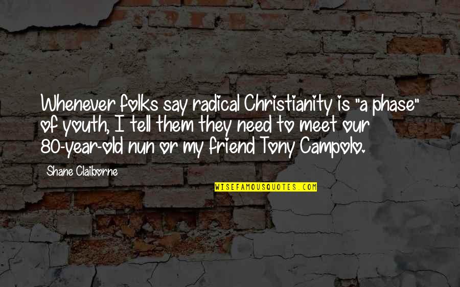 Spilkin Gezina Quotes By Shane Claiborne: Whenever folks say radical Christianity is "a phase" Spilkin Gezina Quotes By Shane Claiborne: Whenever folks say radical Christianity is "a phase"