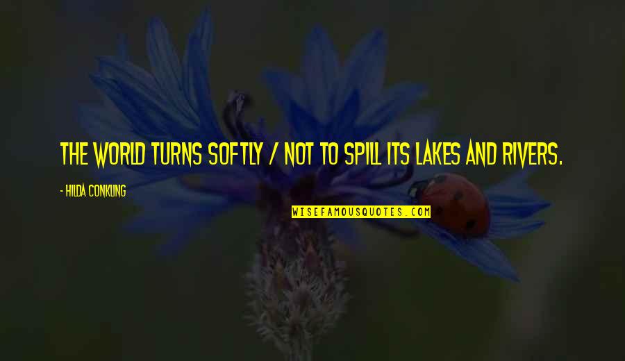Spill Quotes By Hilda Conkling: The world turns softly / Not to spill