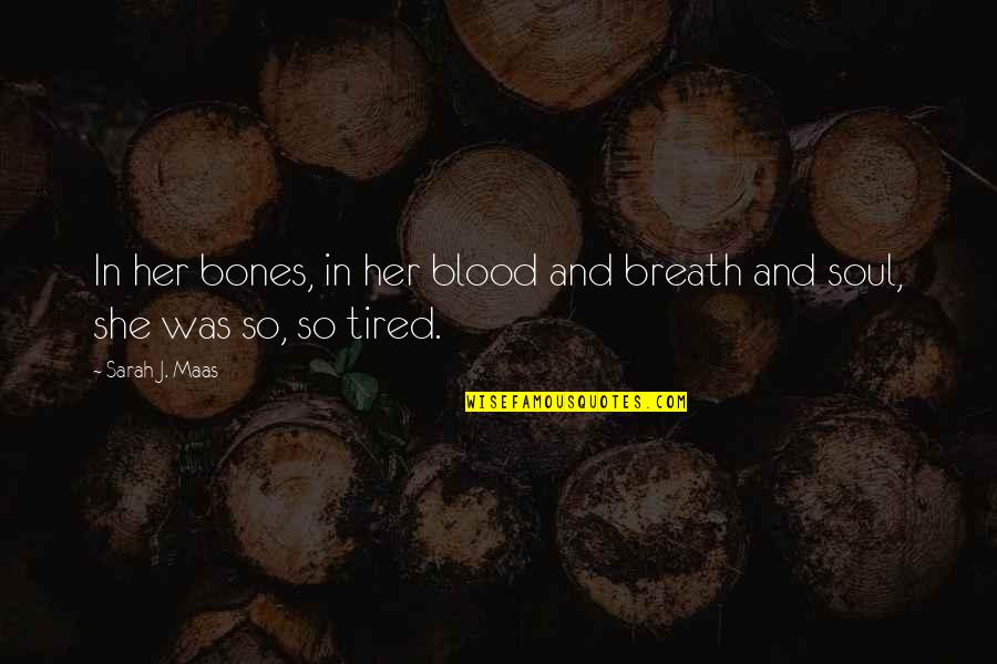 Spillage Occurs Quotes By Sarah J. Maas: In her bones, in her blood and breath