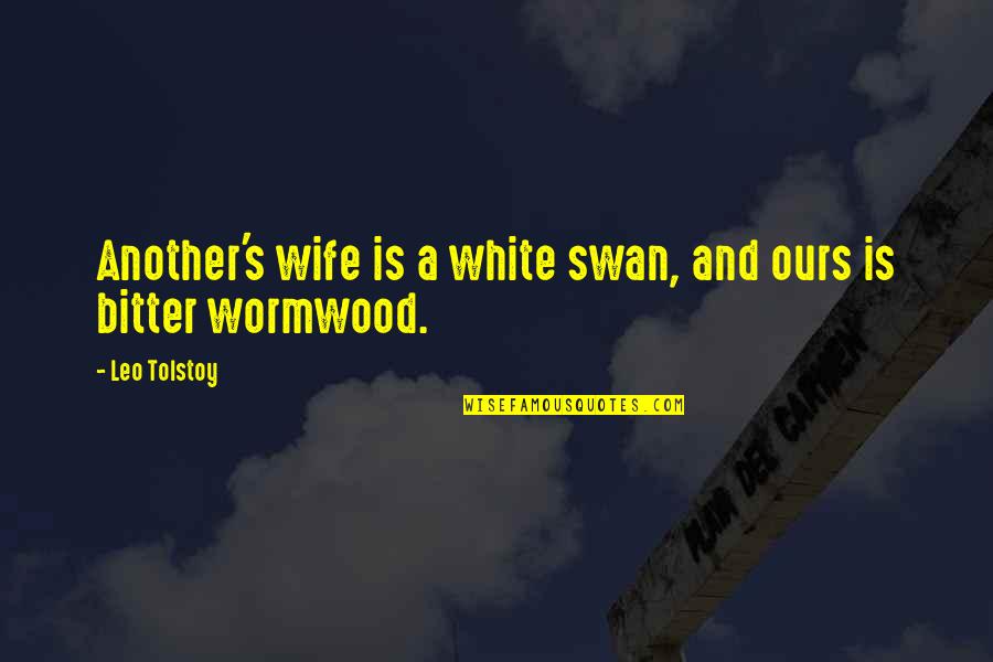 Spillages Quotes By Leo Tolstoy: Another's wife is a white swan, and ours