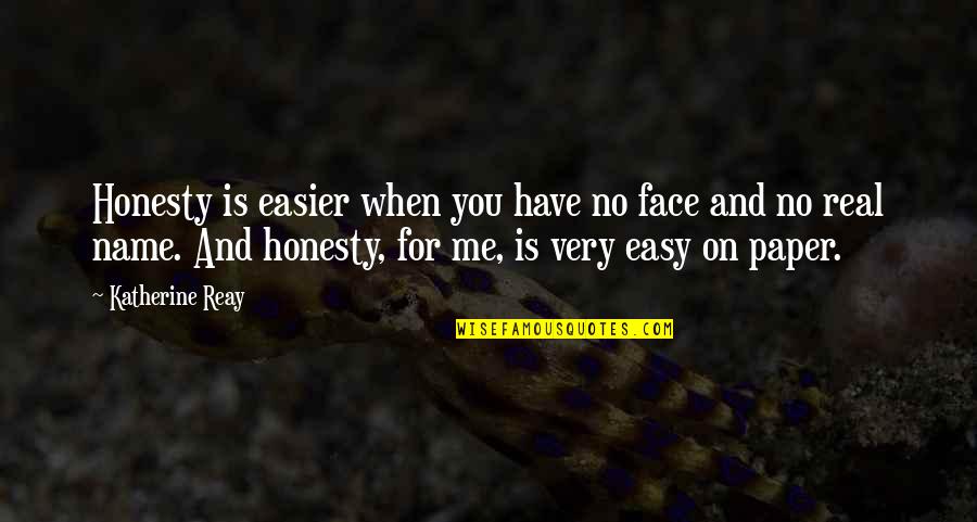 Spilled Ink Quotes By Katherine Reay: Honesty is easier when you have no face