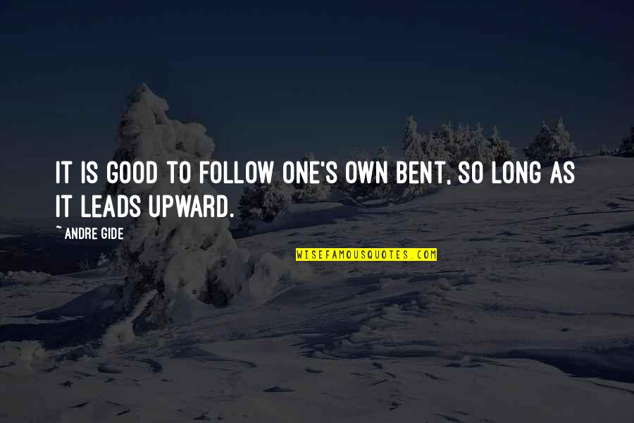 Spilled Paint Quotes By Andre Gide: It is good to follow one's own bent,