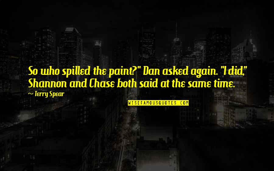 Spilled Paint Quotes By Terry Spear: So who spilled the paint?" Dan asked again.