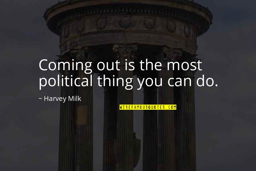 Spilled Water Quotes By Harvey Milk: Coming out is the most political thing you