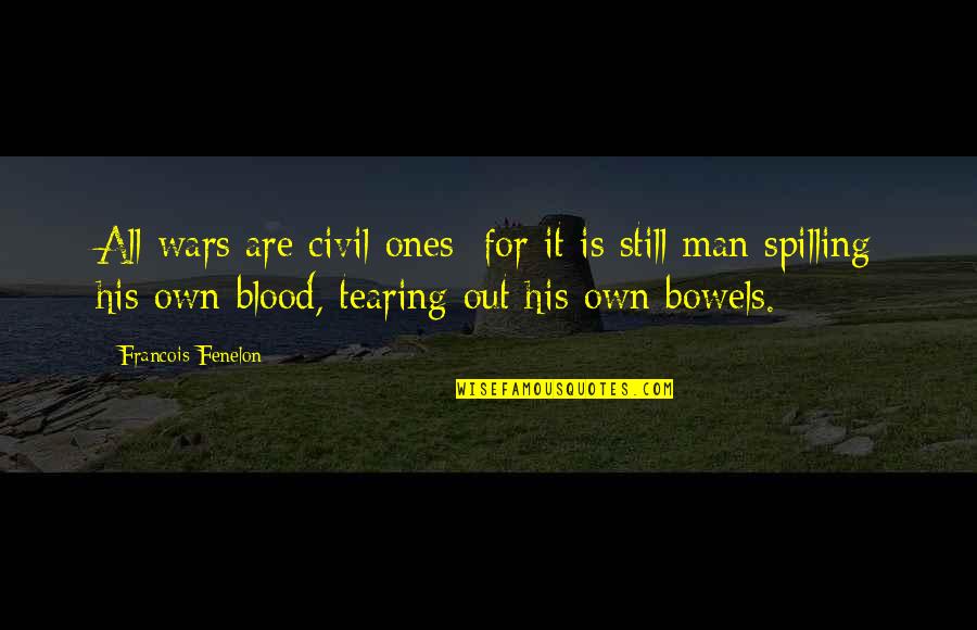 Spilling Quotes By Francois Fenelon: All wars are civil ones; for it is