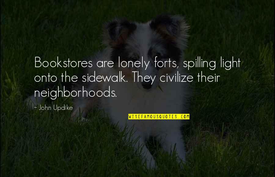 Spilling Quotes By John Updike: Bookstores are lonely forts, spilling light onto the