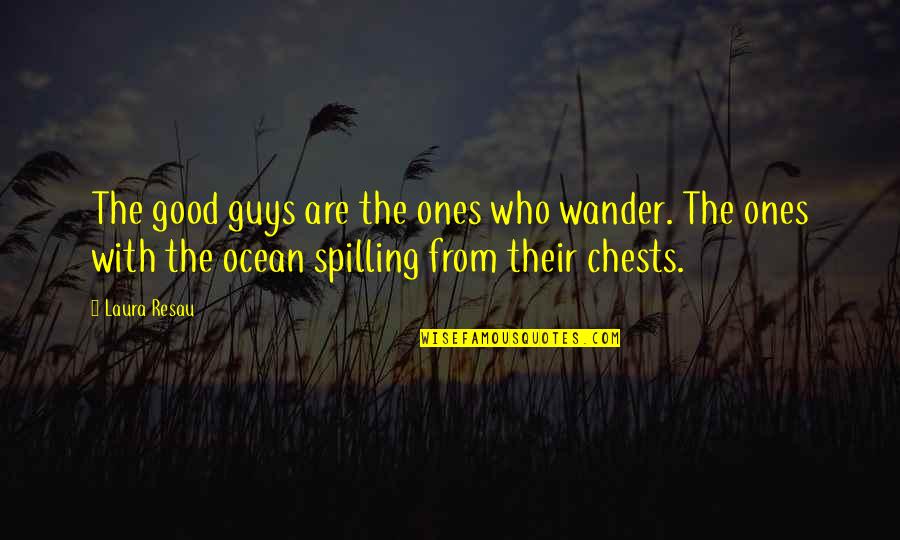 Spilling Quotes By Laura Resau: The good guys are the ones who wander.