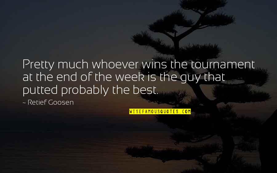 Spilling Your Heart Out Quotes By Retief Goosen: Pretty much whoever wins the tournament at the Spilling Your Heart Out Quotes By Retief Goosen: Pretty much whoever wins the tournament at the