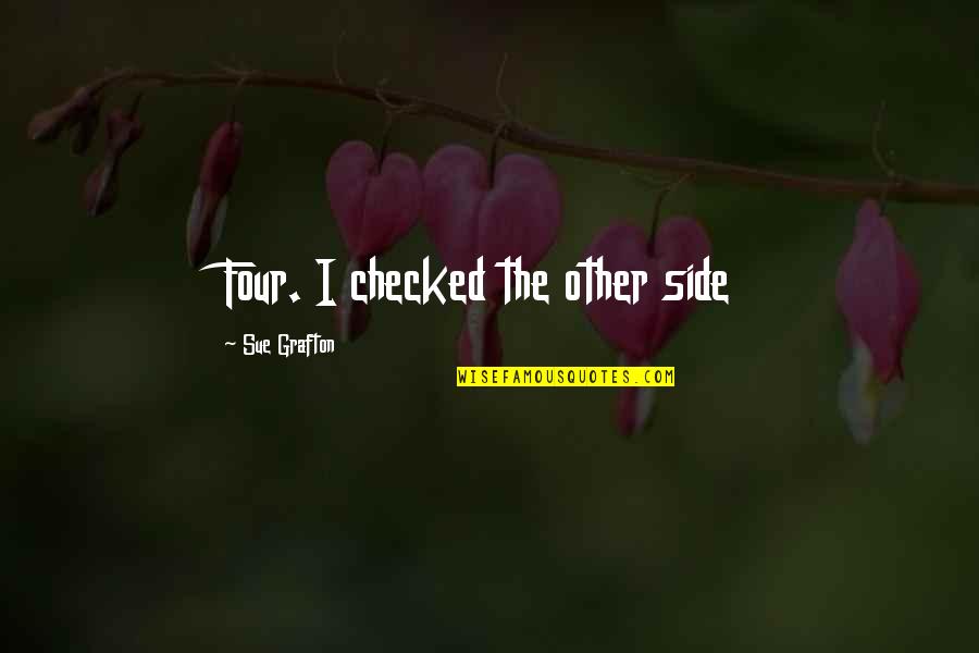 Spilling Your Heart Out Quotes By Sue Grafton: Four. I checked the other side Spilling Your Heart Out Quotes By Sue Grafton: Four. I checked the other side