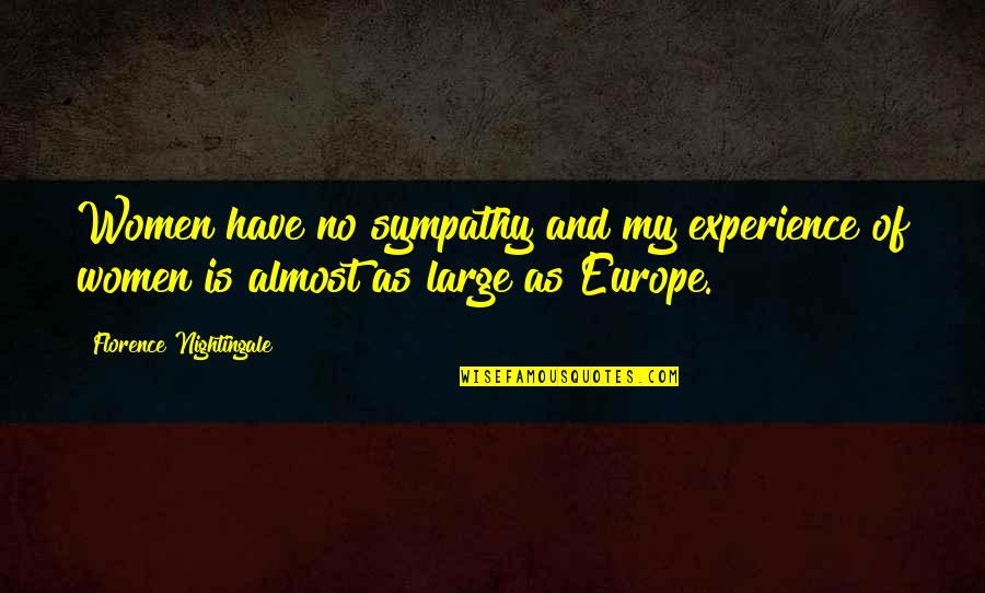 Spillmann Stefan Quotes By Florence Nightingale: Women have no sympathy and my experience of Spillmann Stefan Quotes By Florence Nightingale: Women have no sympathy and my experience of
