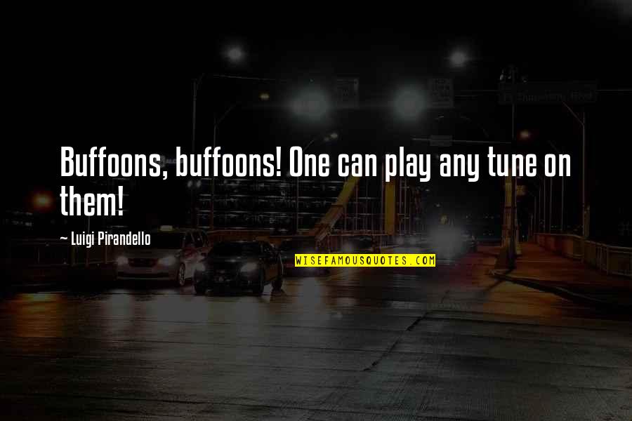 Spillmann Stefan Quotes By Luigi Pirandello: Buffoons, buffoons! One can play any tune on Spillmann Stefan Quotes By Luigi Pirandello: Buffoons, buffoons! One can play any tune on