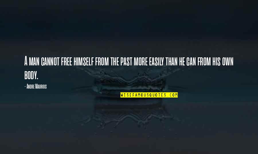 Spillmannova Quotes By Andre Maurois: A man cannot free himself from the past