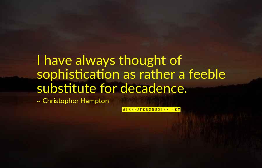 Spillovers And Their Impact Quotes By Christopher Hampton: I have always thought of sophistication as rather Spillovers And Their Impact Quotes By Christopher Hampton: I have always thought of sophistication as rather
