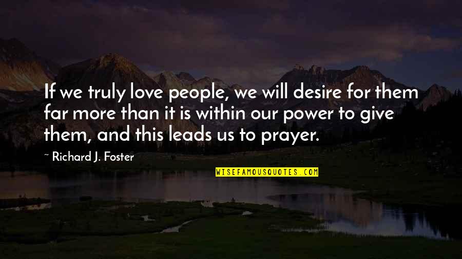 Spillovers Quotes By Richard J. Foster: If we truly love people, we will desire