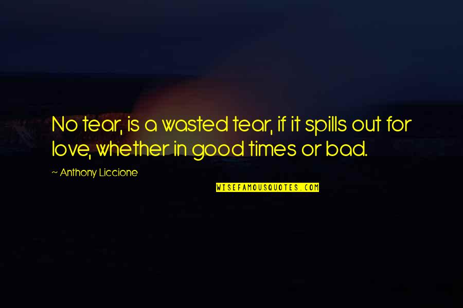 Spills Quotes By Anthony Liccione: No tear, is a wasted tear, if it