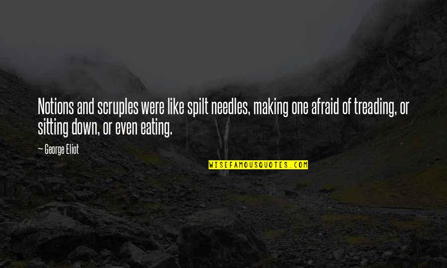 Spilt Quotes By George Eliot: Notions and scruples were like spilt needles, making