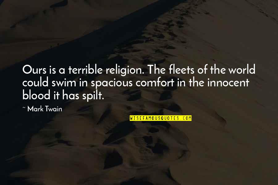 Spilt Quotes By Mark Twain: Ours is a terrible religion. The fleets of