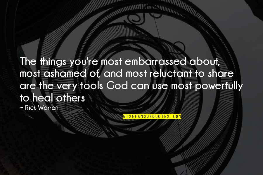Spin Bike Quotes By Rick Warren: The things you're most embarrassed about, most ashamed