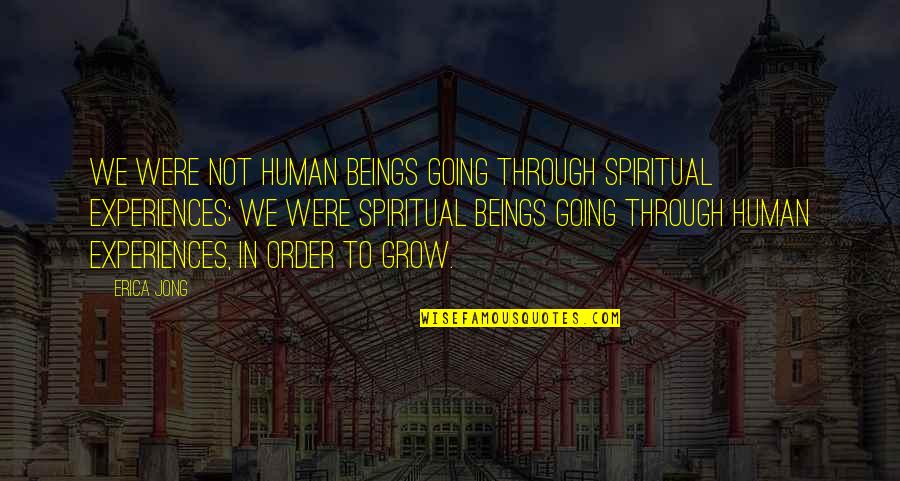 Spin City Quotes By Erica Jong: We were not human beings going through spiritual