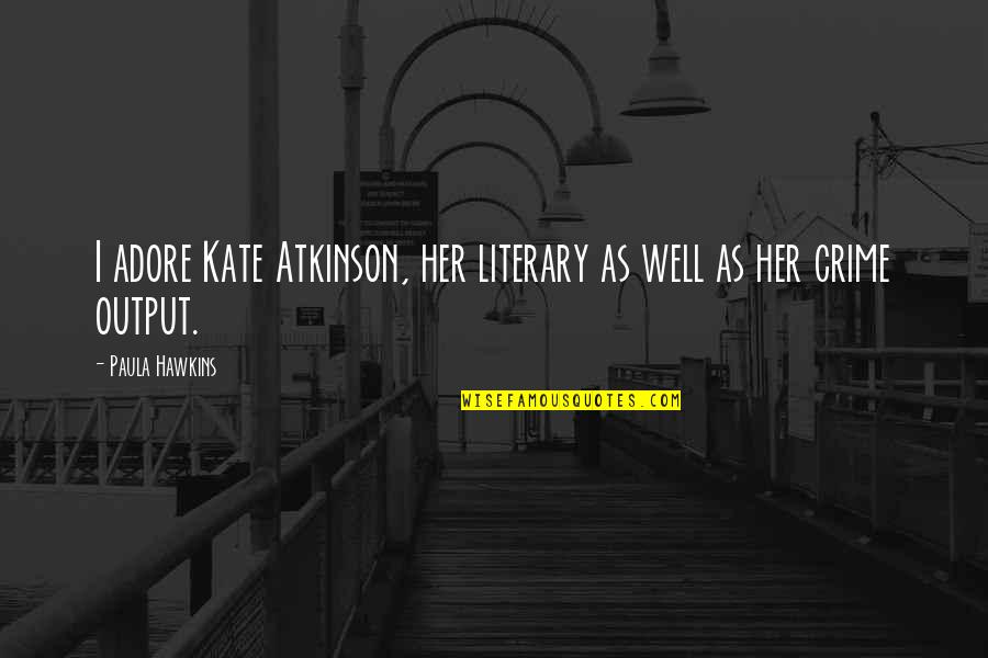 Spin Doctor Quotes By Paula Hawkins: I adore Kate Atkinson, her literary as well