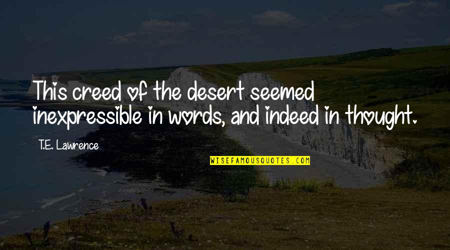 Spin Doctor Quotes By T.E. Lawrence: This creed of the desert seemed inexpressible in