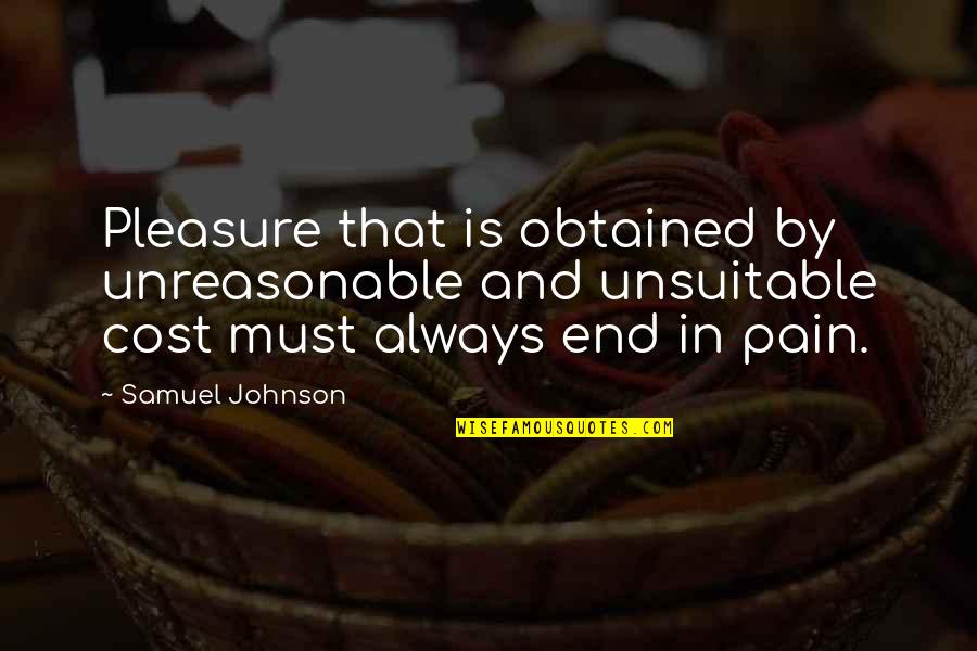 Spin Doctors Quotes By Samuel Johnson: Pleasure that is obtained by unreasonable and unsuitable