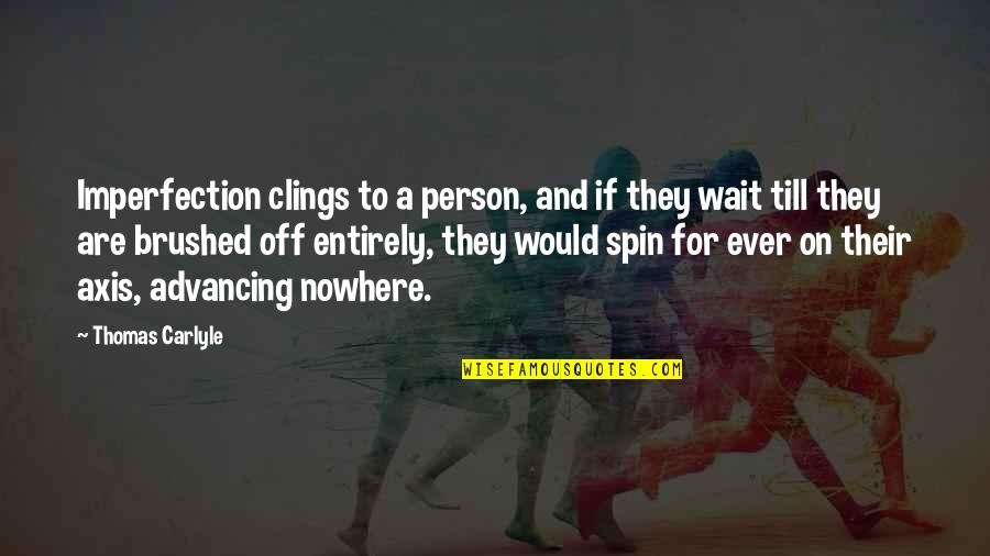 Spin Off Quotes By Thomas Carlyle: Imperfection clings to a person, and if they Spin Off Quotes By Thomas Carlyle: Imperfection clings to a person, and if they