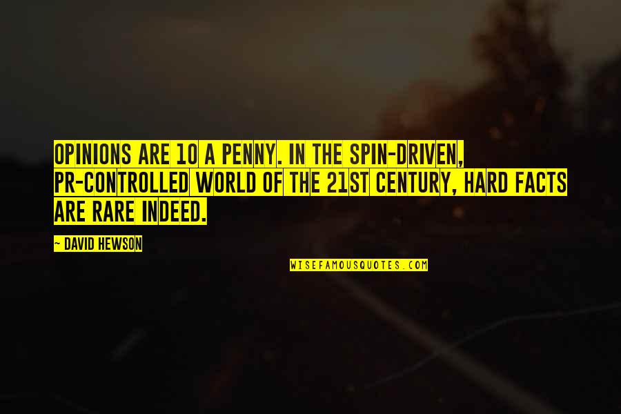 Spin Quotes By David Hewson: Opinions are 10 a penny. In the spin-driven,