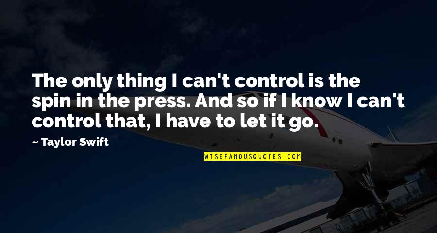 Spin Quotes By Taylor Swift: The only thing I can't control is the