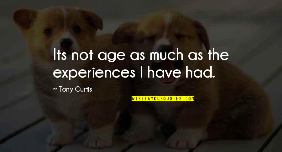 Spin The Harry Quotes By Tony Curtis: Its not age as much as the experiences Spin The Harry Quotes By Tony Curtis: Its not age as much as the experiences