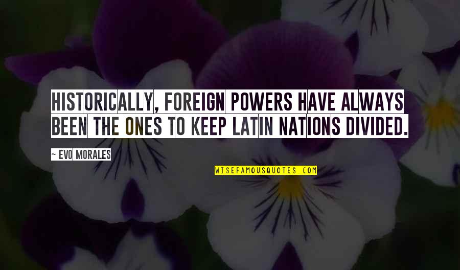 Spina Bifida Occulta Quotes By Evo Morales: Historically, foreign powers have always been the ones