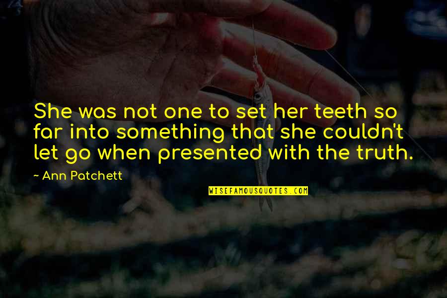 Spinach Pie Quotes By Ann Patchett: She was not one to set her teeth Spinach Pie Quotes By Ann Patchett: She was not one to set her teeth